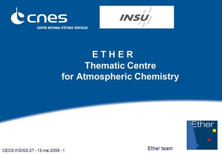 CEOS WGISS-27 - 13 mai 2009 - 1 E T H E R Thematic Centre for Atmospheric Chemistry Ether team.