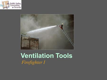 Ventilation Tools Firefighter I. Copyright and Terms of Service Copyright © Texas Education Agency, 2011. These materials are copyrighted © and trademarked.