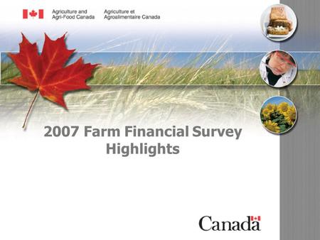 08-004-dp 2007 Farm Financial Survey Highlights. 08-004-dp 2 Publication: 08-004E ISBN: 978-0-662-47786-0 Catalogue: A36-1/2-2007E-PDF Project: 08-004-dp.