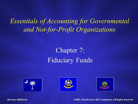 McGraw-Hill/Irwin©2007, The McGraw-Hill Companies, All Rights Reserved Essentials of Accounting for Governmental and Not-for-Profit Organizations Chapter.