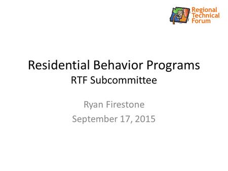 Residential Behavior Programs RTF Subcommittee Ryan Firestone September 17, 2015.