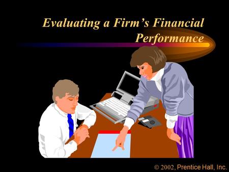 Evaluating a Firm’s Financial Performance , Prentice Hall, Inc.