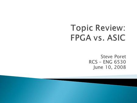 Steve Poret RCS – ENG 6530 June 10, 2008. [1] Measuring the Gap between FPGAs and ASICs  Ian Kuon and Jonathan Rose  The Edward S. Rogers Sr. Department.