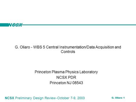 NCSX NCSX Preliminary Design Review ‒ October 7-9, 2003 G. Oliaro 1 G. Oliaro - WBS 5 Central Instrumentation/Data Acquisition and Controls Princeton Plasma.
