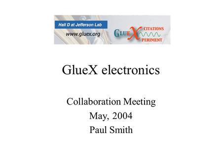 GlueX electronics Collaboration Meeting May, 2004 Paul Smith.