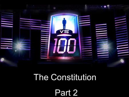 The Constitution Part 2. Choose Your Contestant You are about to face a “mob” of classroom opponents in a winner takes all quiz challenge. Wrong answers.
