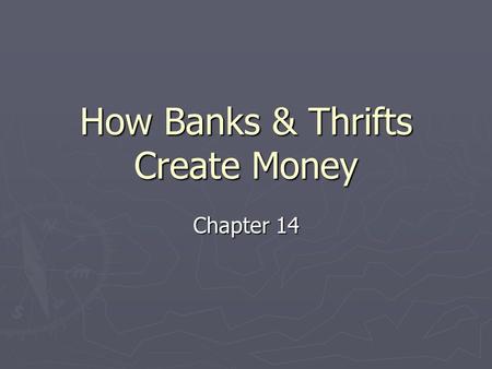 How Banks & Thrifts Create Money Chapter 14. Introduction ► Most transaction accounts are created as a result of loans from banks or thrifts ► This chapter.