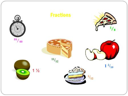 Fractions 1/8 55/60 11/12 1 2/10 1 ½ 1/12.