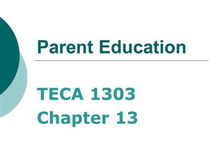 Parent Education TECA 1303 Chapter 13. Do we need parent education?