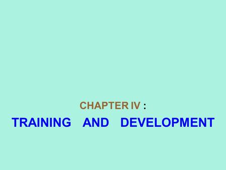 CHAPTER IV : TRAINING AND DEVELOPMENT