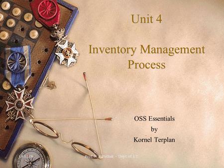 19.01.09Prof. N. P. Pathak - Dept. of I.T.1 Unit 4 Inventory Management Process OSS Essentials by Kornel Terplan.