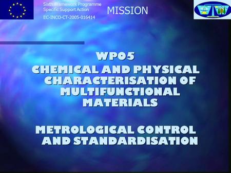 MISSION Sixth Framework Programme Specific Support Action EC-INCO-CT-2005-016414 WP05 CHEMICAL AND PHYSICAL CHARACTERISATION OF MULTIFUNCTIONAL MATERIALS.