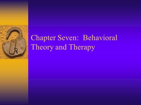 Chapter Seven: Behavioral Theory and Therapy. Historical Context  The Third Force –Behaviorism as science –Little Hans and Little Albert –Little Peter.