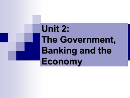 Unit 2: The Government, Banking and the Economy. Who in government has the responsibility to respond when the economy is in trouble? The President? Congress?