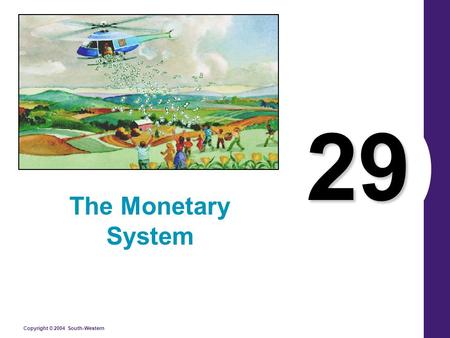 Copyright © 2004 South-Western 29 The Monetary System.