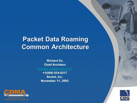 Packet Data Roaming Common Architecture Richard Xu Chief Architect +1(408) 834-0217 Aicent, Inc. November 11, 2005.