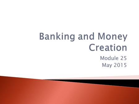 Module 25 May 2015.  Financial intermediary – uses liquid assets in the form of bank deposits to finance the illiquid investments of borrowers.  They.
