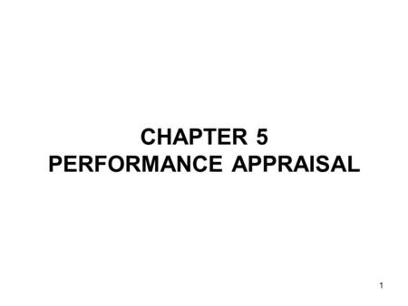 1 CHAPTER 5 PERFORMANCE APPRAISAL. 2 DEFINITION Performance appraisal involves: –Identification Determining what areas of work the manager should be examining.