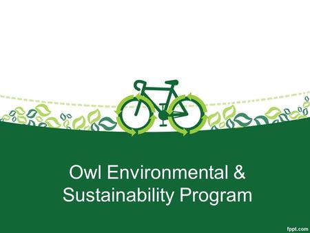 Owl Environmental & Sustainability Program. Program Design Students in the GT program will be served with a 1 hour session every Friday. First through.