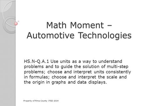 Math Moment – Automotive Technologies HS.N-Q.A.1 Use units as a way to understand problems and to guide the solution of multi-step problems; choose and.
