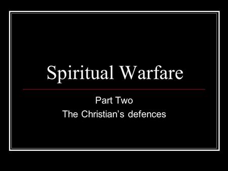 Spiritual Warfare Part Two The Christian’s defences.