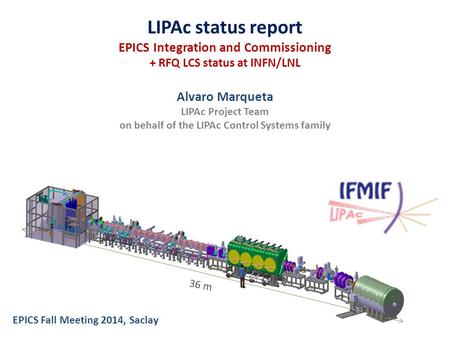 LIPAc status report EPICS Integration and Commissioning + RFQ LCS status at INFN/LNL Alvaro Marqueta LIPAc Project Team on behalf of the LIPAc Control.