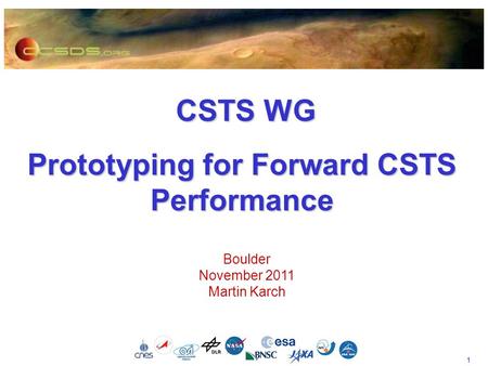 1 CSTS WG CSTS WG Prototyping for Forward CSTS Performance Boulder November 2011 Martin Karch.