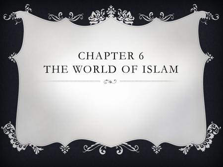 CHAPTER 6 THE WORLD OF ISLAM