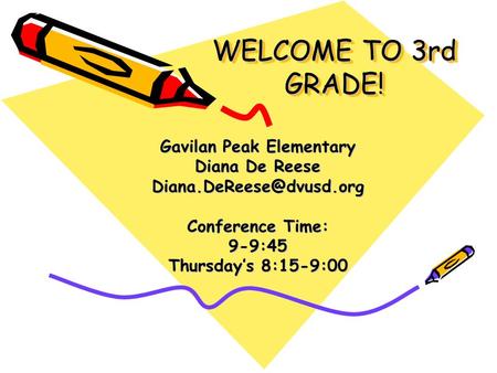 WELCOME TO 3rd GRADE! Gavilan Peak Elementary Diana De Reese Conference Time: 9-9:45 Thursday’s 8:15-9:00.