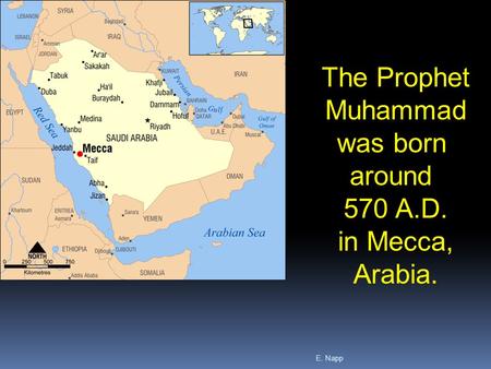 The Prophet Muhammad was born around 570 A.D. in Mecca, Arabia.