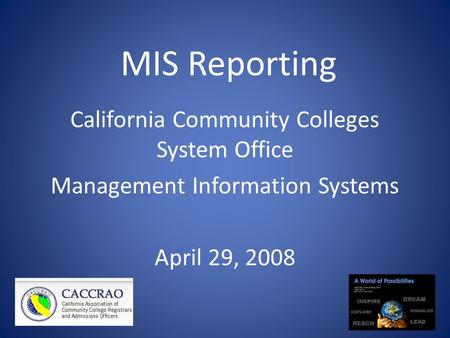 MIS Reporting California Community Colleges System Office Management Information Systems April 29, 2008.