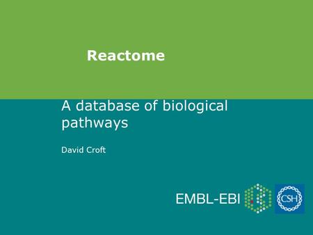 A database of biological pathways David Croft Reactome.