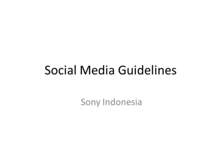 Social Media Guidelines Sony Indonesia. Content Type Brand messages – written specifically for our social channels, with a clear call to action. Fan engagement.