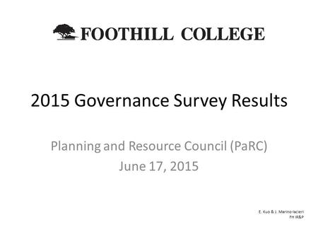 2015 Governance Survey Results Planning and Resource Council (PaRC) June 17, 2015 E. Kuo & J. Marino-Iacieri FH IR&P.