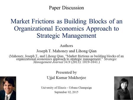 Paper Discussion Market Frictions as Building Blocks of an Organizational Economics Approach to Strategic Management Authors Joseph T. Mahoney and Lihong.