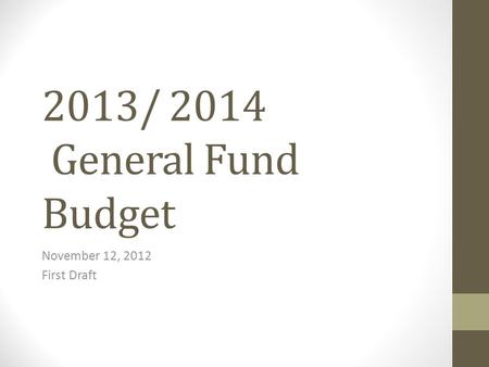 2013/ 2014 General Fund Budget November 12, 2012 First Draft.