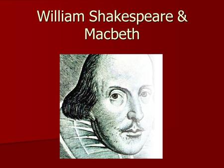William Shakespeare & Macbeth. Who was Shakespeare? He was born in Stratford, England on April 23 rd (?), 1564 and lived until April 23 rd, 1616. The.