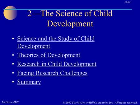 McGraw-Hill © 2007 The McGraw-Hill Companies, Inc. All rights reserved.. Slide 1 2—The Science of Child Development Science and the Study of Child DevelopmentScience.
