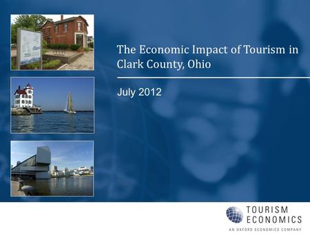 July 2012 The Economic Impact of Tourism in Clark County, Ohio.