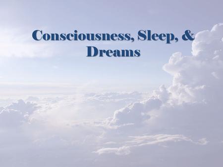 Consciousness, Sleep, & Dreams. Today’s Goal  Explain the sleep cycle and why sleep is important.