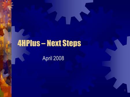 1 4HPlus – Next Steps April 2008. 2 Today’s Program  Group Enrollment  When Group Enrollment is Appropriate  Process for Entering Groups  Data Transfer.