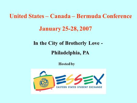 United States – Canada – Bermuda Conference January 25-28, 2007 In the City of Brotherly Love - Philadelphia, PA Hosted by.