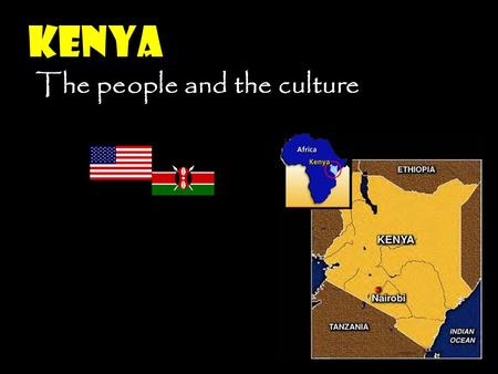 kenya The people and the culture Question What are your perceptions of Kenya?