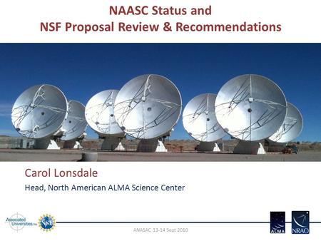 NAASC Status and NSF Proposal Review & Recommendations Carol Lonsdale Head, North American ALMA Science Center ANASAC 13-14 Sept 2010.