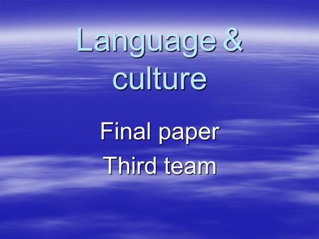 Language & culture Final paper Third team. Member list  Leader: 沈陳惠珠 87110076  Members: 邱南億 87110383 邱南億 87110383 吳美玲 88110839 吳美玲 88110839 林靖惠 91110876.