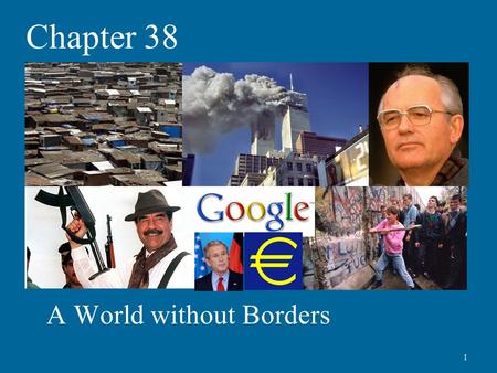 Chapter 38 A World without Borders 1. The End of the Cold War President Ronald Reagan (in office 1981-1989) deeply opposes USSR  Declares the Soviet.