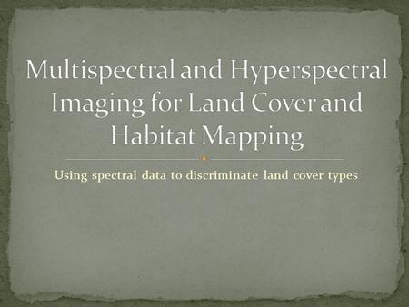 Using spectral data to discriminate land cover types.