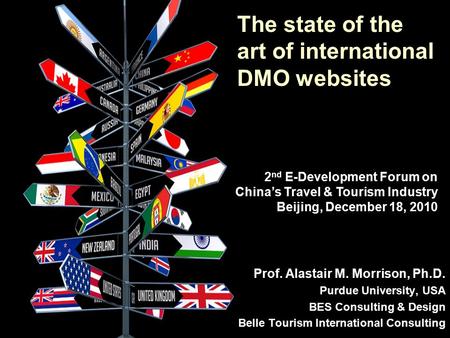 The state of the art of international DMO websites Prof. Alastair M. Morrison, Ph.D. Purdue University, USA BES Consulting & Design Belle Tourism International.