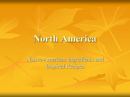 North America Native American Ingredients and Inspired Recipes.