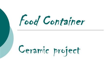Food Container Ceramic project. Food Container  The objective is to design a container out of clay that looks like some type of food item.  This might.